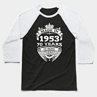 Made In 1953 70 Years Of Being Awesome Gift 2023 Birthday Baseball T-Shirt